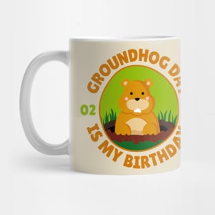 Groundhog Day Is My Birthday Mug